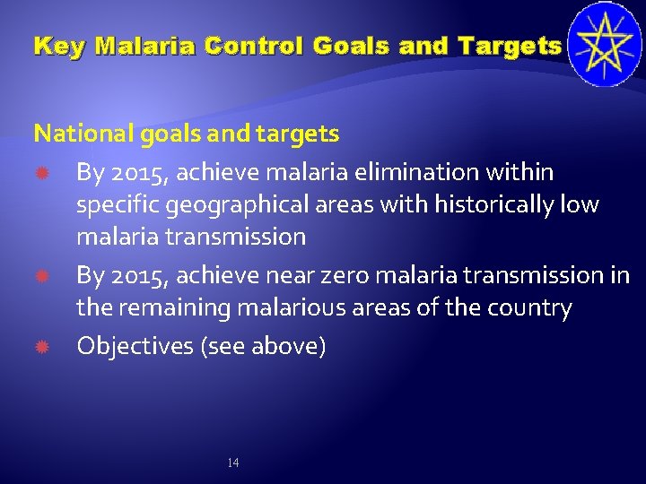 Key Malaria Control Goals and Targets National goals and targets By 2015, achieve malaria