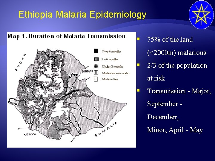Ethiopia Malaria Epidemiology § 75% of the land (<2000 m) malarious § 2/3 of