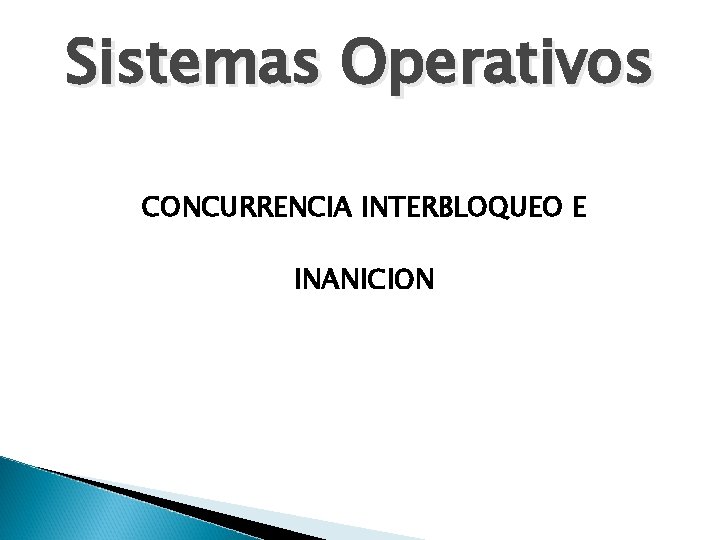 Sistemas Operativos CONCURRENCIA INTERBLOQUEO E INANICION 