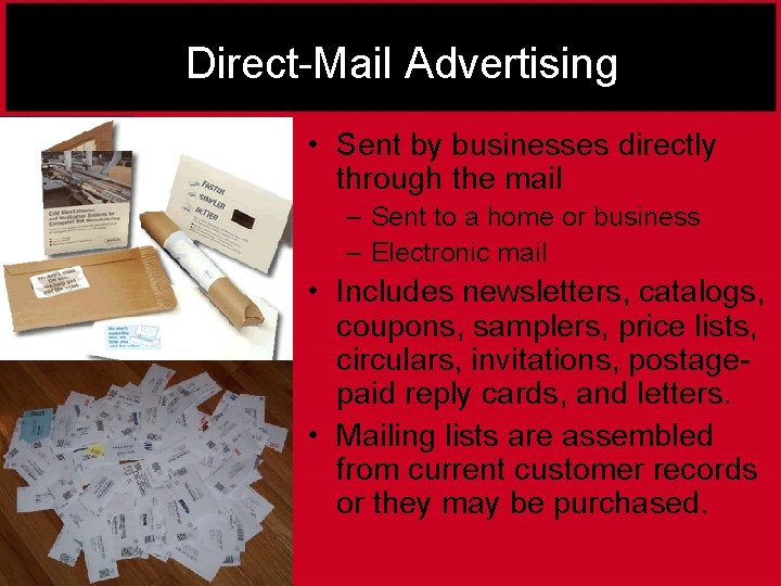 Direct-Mail Advertising • Sent by businesses directly through the mail – Sent to a