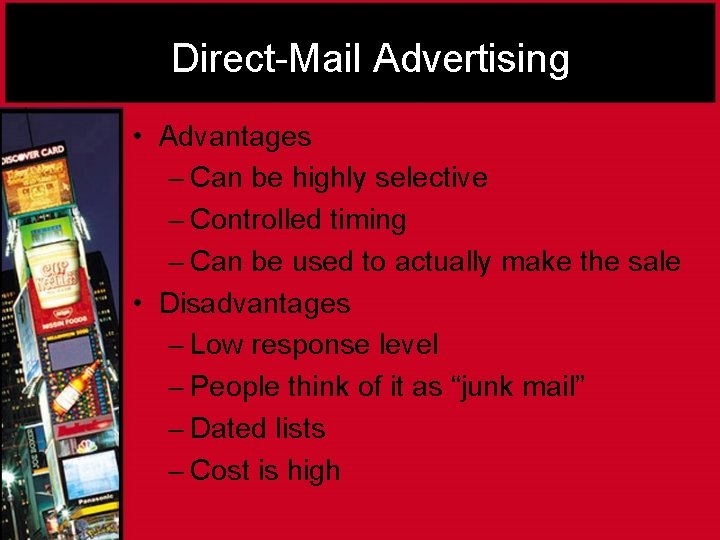 Direct-Mail Advertising • Advantages – Can be highly selective – Controlled timing – Can