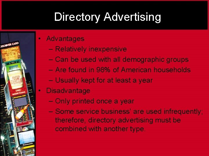 Directory Advertising • Advantages – Relatively inexpensive – Can be used with all demographic