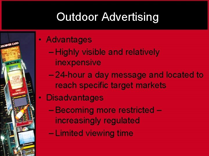Outdoor Advertising • Advantages – Highly visible and relatively inexpensive – 24 -hour a