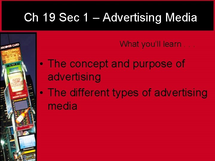 Ch 19 Sec 1 – Advertising Media What you’ll learn. . . • The