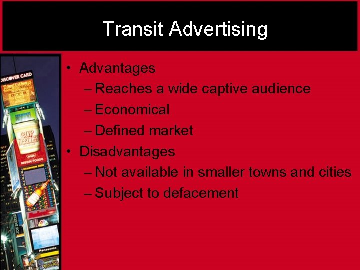 Transit Advertising • Advantages – Reaches a wide captive audience – Economical – Defined