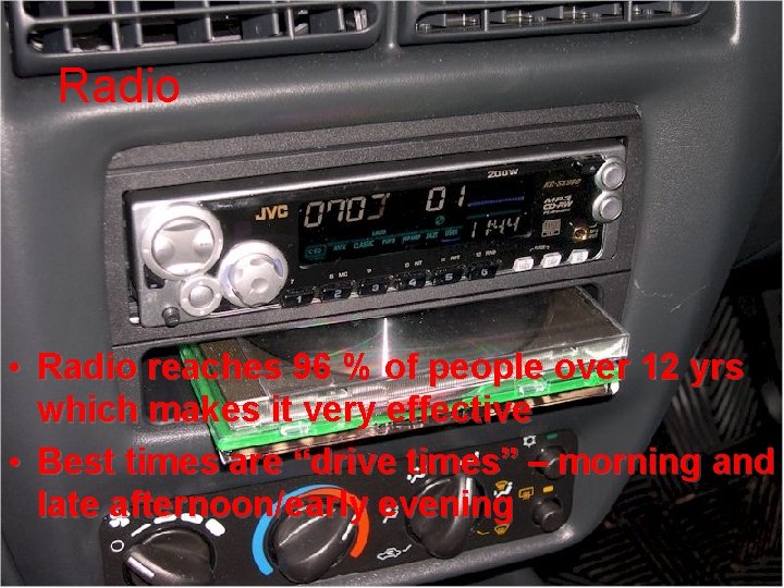 Radio Advertising • Radio reaches 96 % of people over 12 yrs which makes