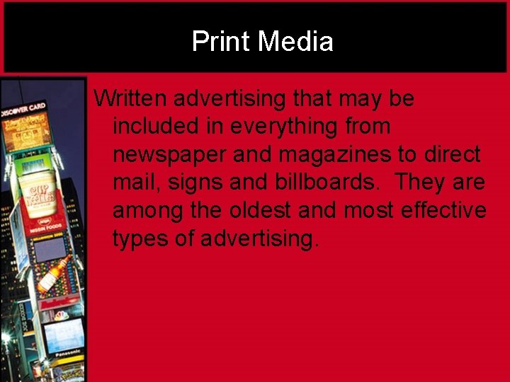 Print Media Written advertising that may be included in everything from newspaper and magazines