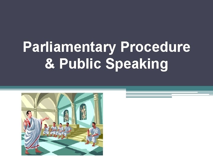 Parliamentary Procedure & Public Speaking 