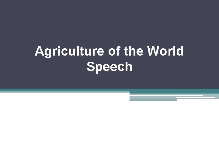 Agriculture of the World Speech 