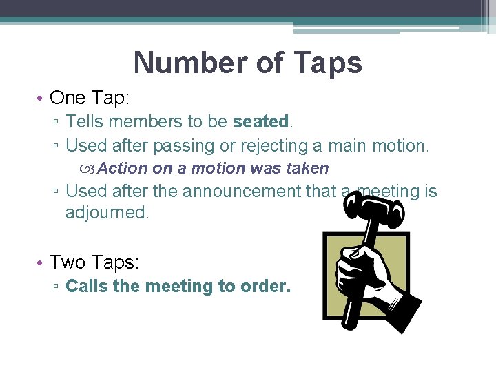 Number of Taps • One Tap: ▫ Tells members to be seated. ▫ Used