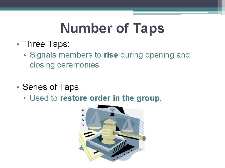 Number of Taps • Three Taps: ▫ Signals members to rise during opening and