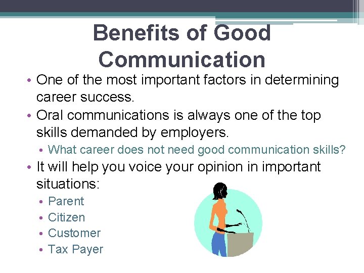 Benefits of Good Communication • One of the most important factors in determining career