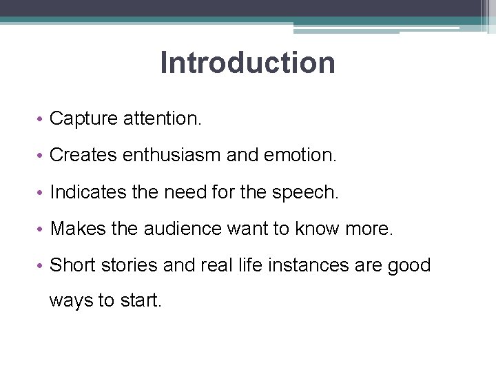Introduction • Capture attention. • Creates enthusiasm and emotion. • Indicates the need for