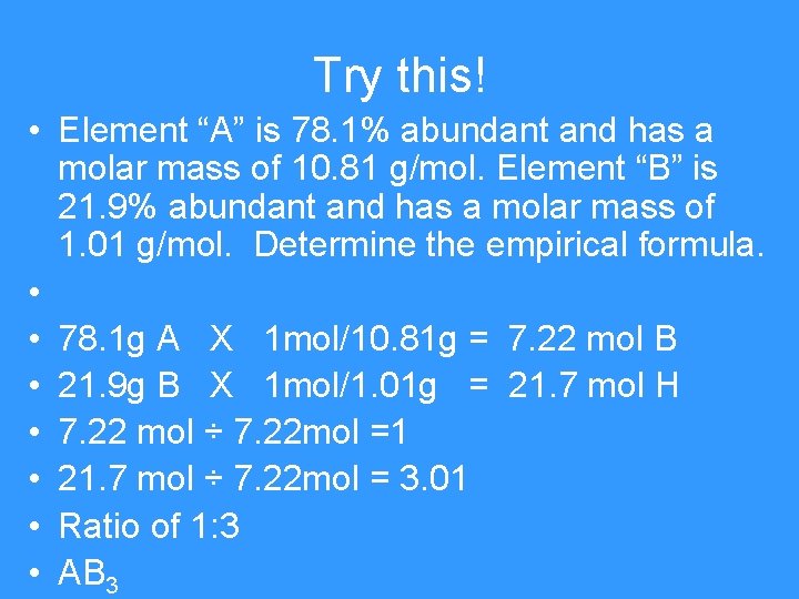 Try this! • Element “A” is 78. 1% abundant and has a molar mass