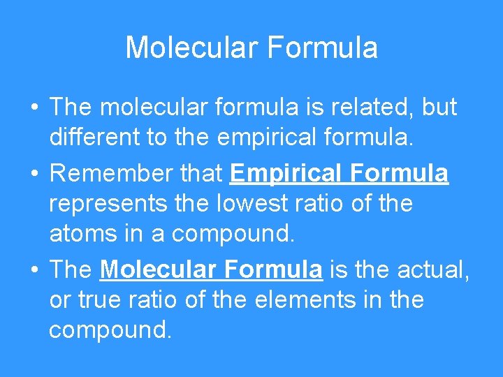 Molecular Formula • The molecular formula is related, but different to the empirical formula.