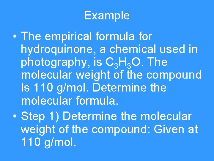 Example • The empirical formula for hydroquinone, a chemical used in photography, is C Example • The empirical formula for hydroquinone, a chemical used in photography, is C