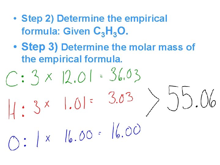  • Step 2) Determine the empirical formula: Given C 3 H 3 O.