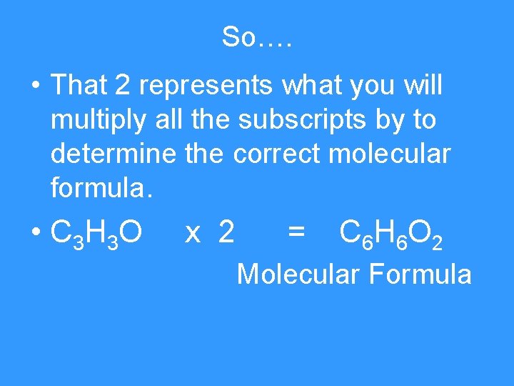 So…. • That 2 represents what you will multiply all the subscripts by to