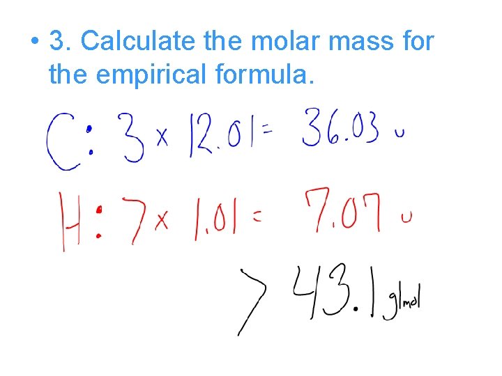  • 3. Calculate the molar mass for the empirical formula. 