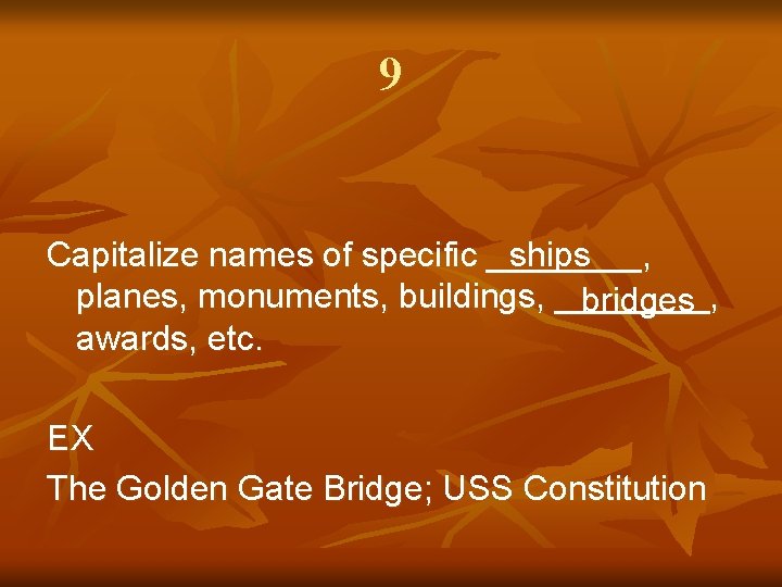 9 Capitalize names of specific ____, ships planes, monuments, buildings, ____, bridges awards, etc.