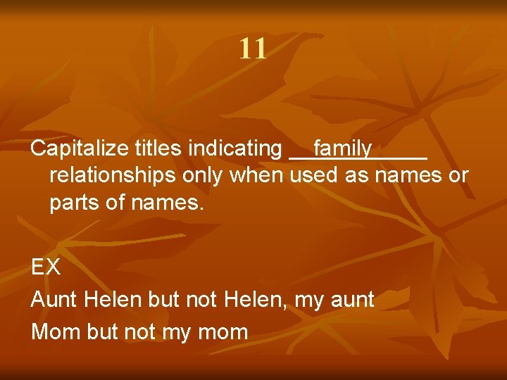 11 Capitalize titles indicating ______ family relationships only when used as names or parts
