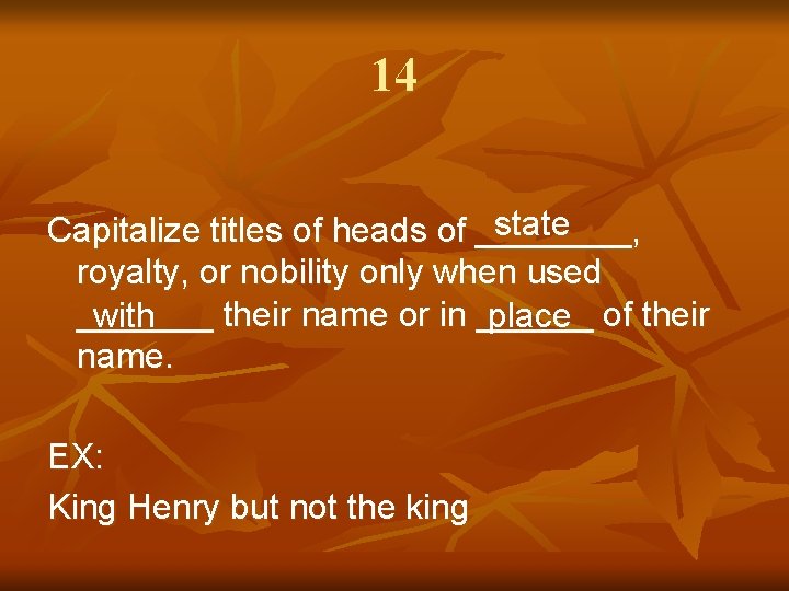 14 state Capitalize titles of heads of ____, royalty, or nobility only when used