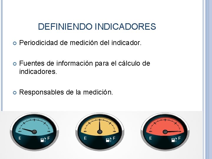 DEFINIENDO INDICADORES Periodicidad de medición del indicador. Fuentes de información para el cálculo de