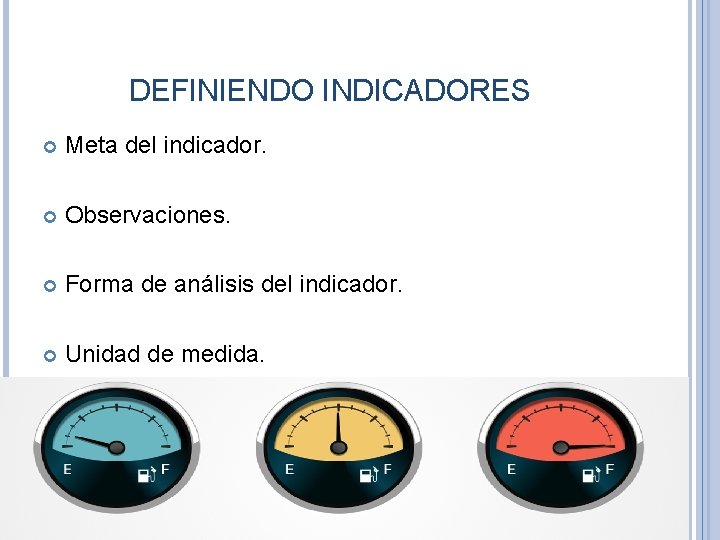 DEFINIENDO INDICADORES Meta del indicador. Observaciones. Forma de análisis del indicador. Unidad de medida.