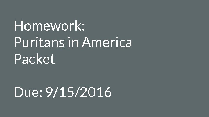 Homework: Puritans in America Packet Due: 9/15/2016 