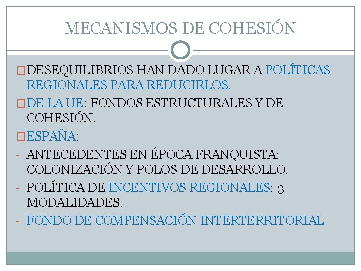 MECANISMOS DE COHESIÓN �DESEQUILIBRIOS HAN DADO LUGAR A POLÍTICAS REGIONALES PARA REDUCIRLOS. �DE LA