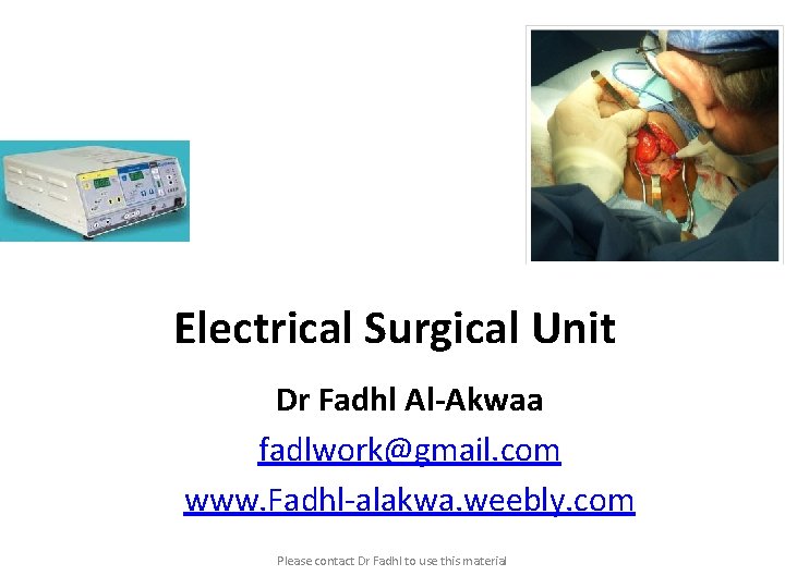 Electrical Surgical Unit Dr Fadhl Al-Akwaa fadlwork@gmail. com www. Fadhl-alakwa. weebly. com Please contact