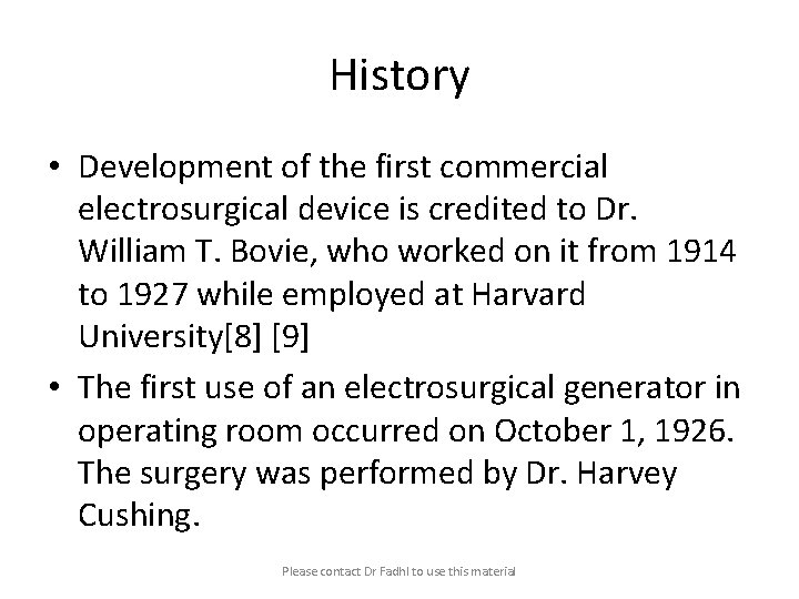 History • Development of the first commercial electrosurgical device is credited to Dr. William