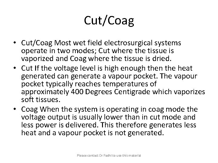 Cut/Coag • Cut/Coag Most wet field electrosurgical systems operate in two modes; Cut where