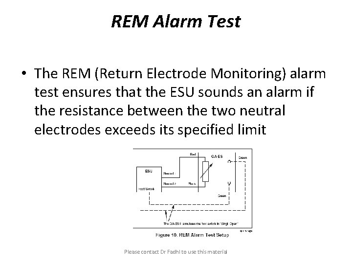 REM Alarm Test • The REM (Return Electrode Monitoring) alarm test ensures that the