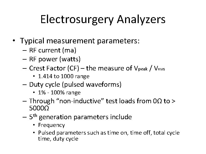 Electrosurgery Analyzers • Typical measurement parameters: – RF current (ma) – RF power (watts)