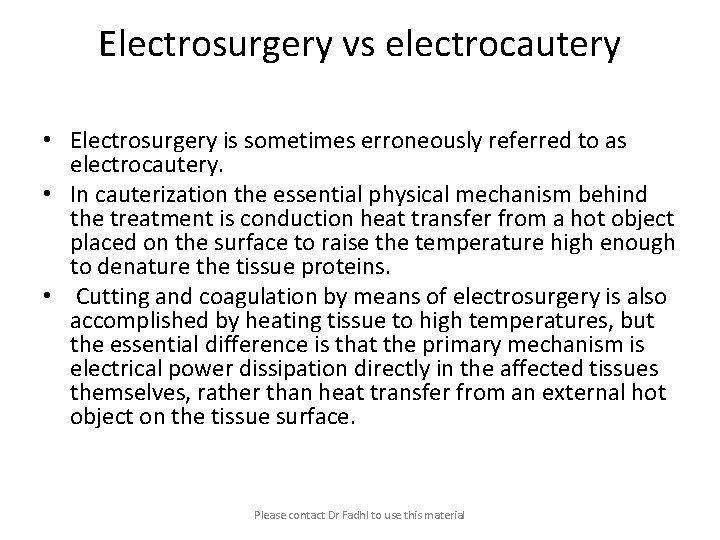 Electrosurgery vs electrocautery • Electrosurgery is sometimes erroneously referred to as electrocautery. • In