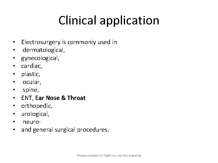 Clinical application • • • Electrosurgery is commonly used in dermatological, gynecological, cardiac, plastic,