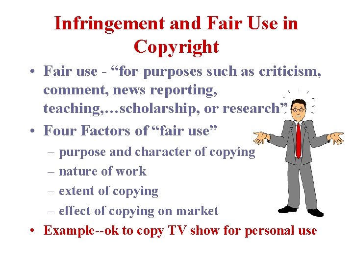 Infringement and Fair Use in Copyright • Fair use - “for purposes such as