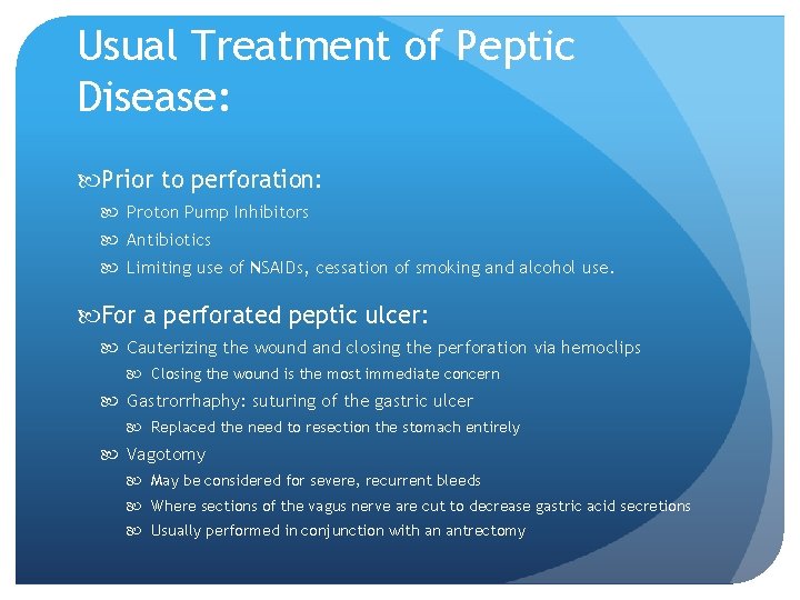 Usual Treatment of Peptic Disease: Prior to perforation: Proton Pump Inhibitors Antibiotics Limiting use