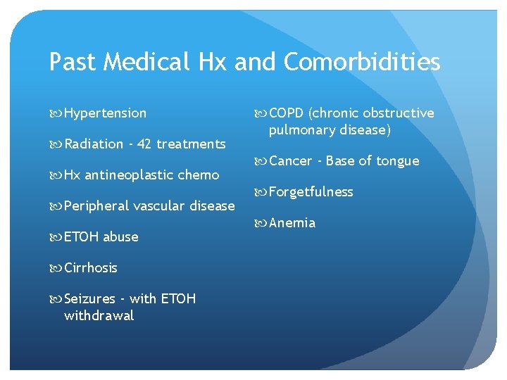 Past Medical Hx and Comorbidities Hypertension Radiation - 42 treatments Hx antineoplastic chemo Peripheral