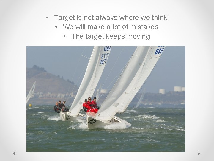• Target is not always where we think • We will make a • Target is not always where we think • We will make a