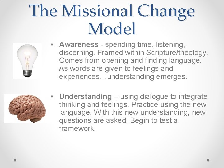 The Missional Change Model • Awareness - spending time, listening, discerning. Framed within Scripture/theology. The Missional Change Model • Awareness - spending time, listening, discerning. Framed within Scripture/theology.