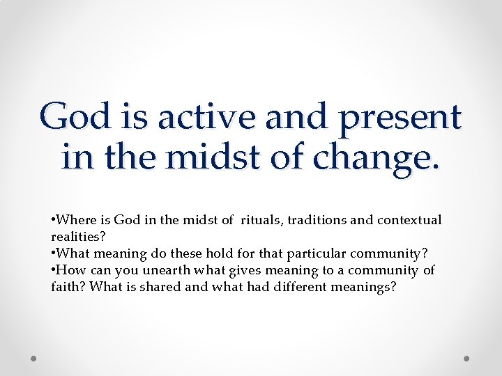 God is active and present in the midst of change. • Where is God God is active and present in the midst of change. • Where is God