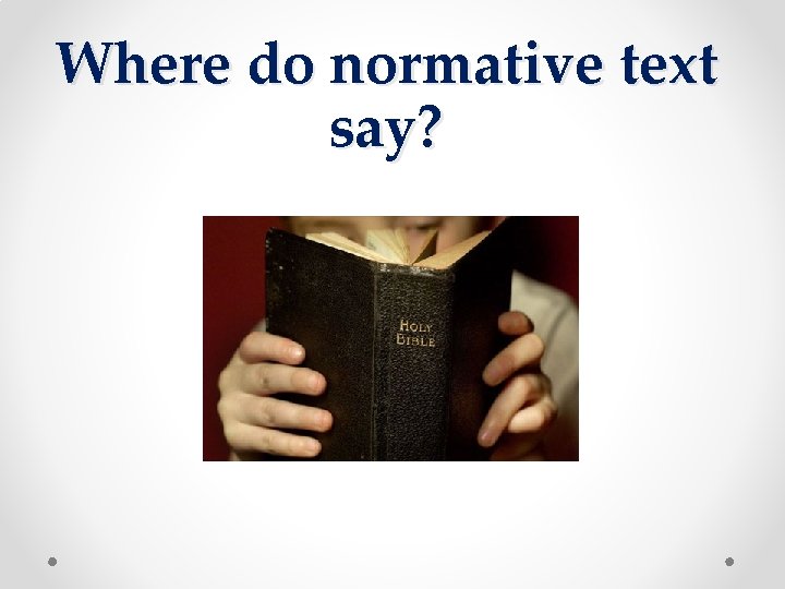 Where do normative text say? Where do normative text say?