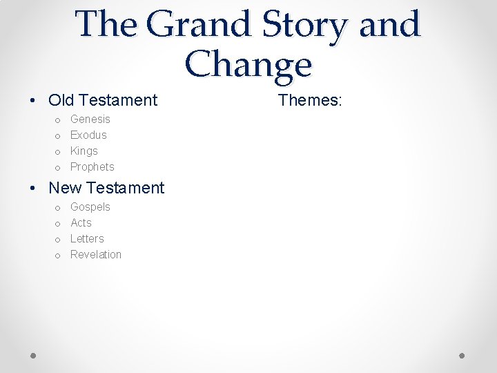 The Grand Story and Change • Old Testament o o Genesis Exodus Kings Prophets The Grand Story and Change • Old Testament o o Genesis Exodus Kings Prophets