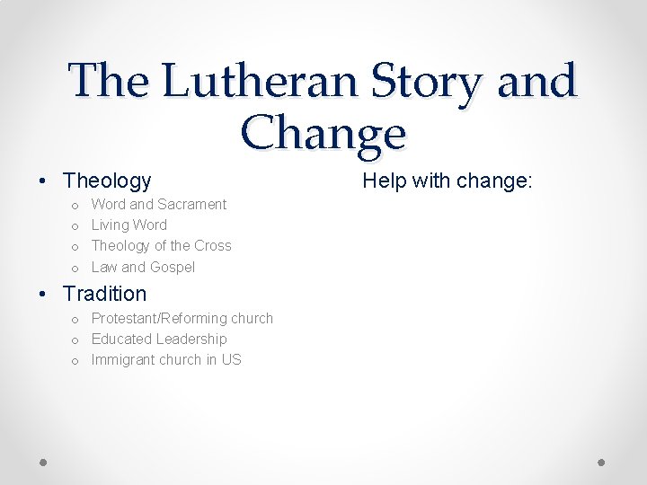 The Lutheran Story and Change • Theology o o Word and Sacrament Living Word The Lutheran Story and Change • Theology o o Word and Sacrament Living Word