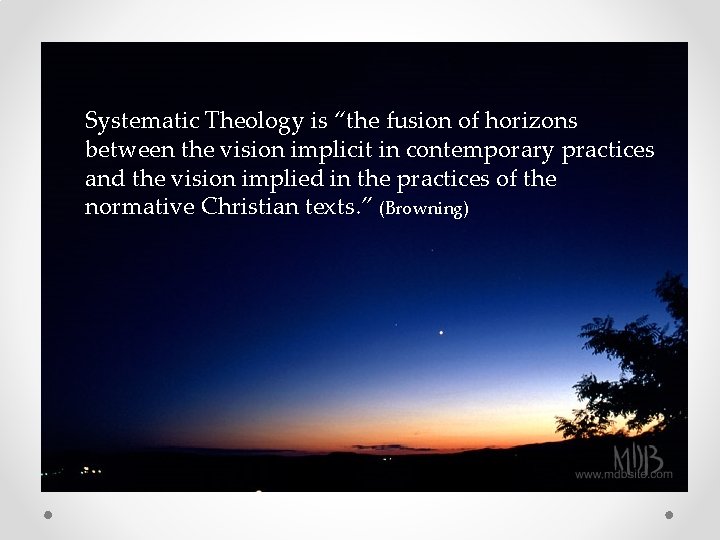 Systematic Theology is “the fusion of horizons between the vision implicit in contemporary practices Systematic Theology is “the fusion of horizons between the vision implicit in contemporary practices