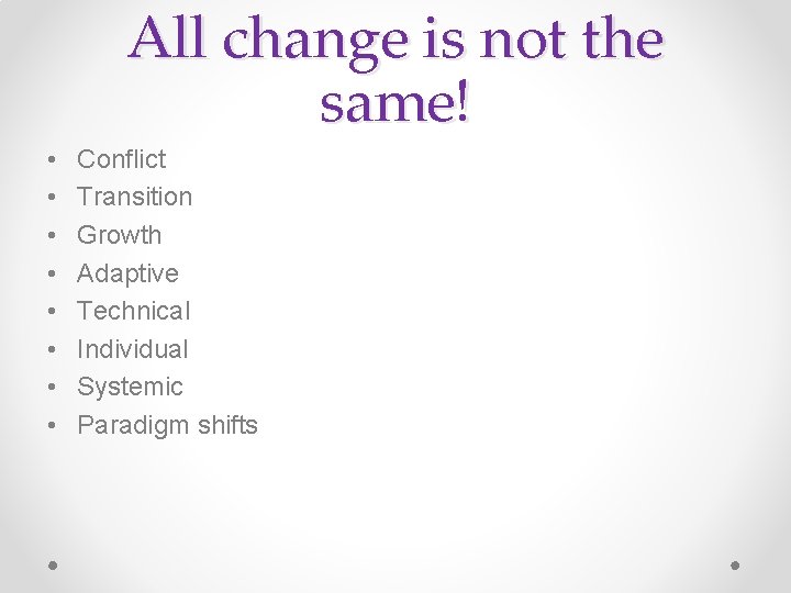 All change is not the same! • • Conflict Transition Growth Adaptive Technical Individual All change is not the same! • • Conflict Transition Growth Adaptive Technical Individual