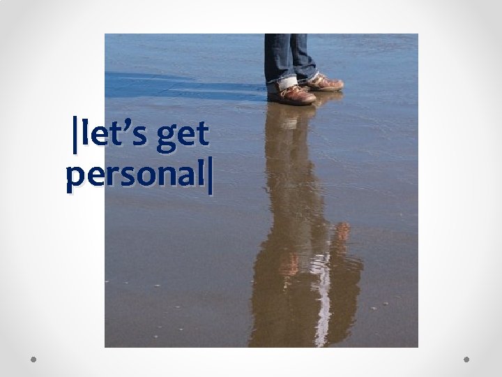 |let’s get personal| |let’s get personal|