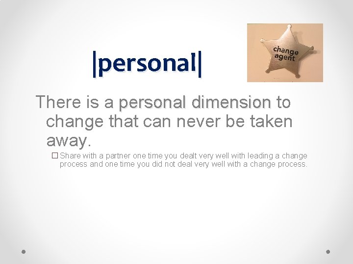 |personal| There is a personal dimension to change that can never be taken away. |personal| There is a personal dimension to change that can never be taken away.